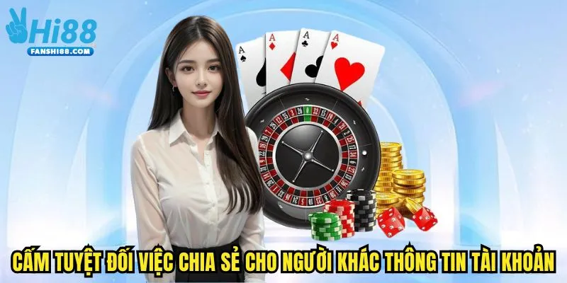 Cấm tuyệt đối việc chia sẻ cho người khác thông tin tài khoản