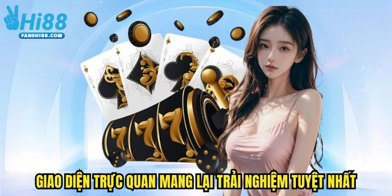 Giao diện trực quan mang lại trải nghiệm tuyệt nhất