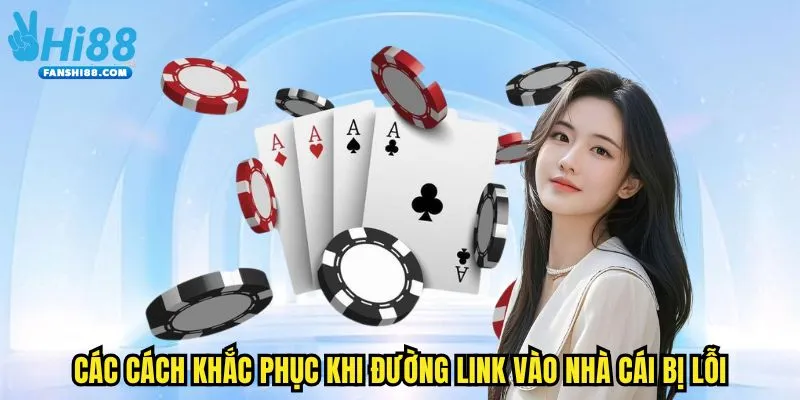 Các cách khắc phục khi đường link vào nhà cái bị lỗi