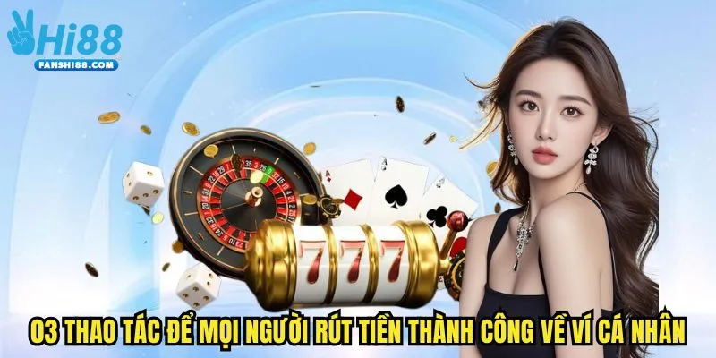 03 thao tác để mọi người rút tiền thành công về ví cá nhân